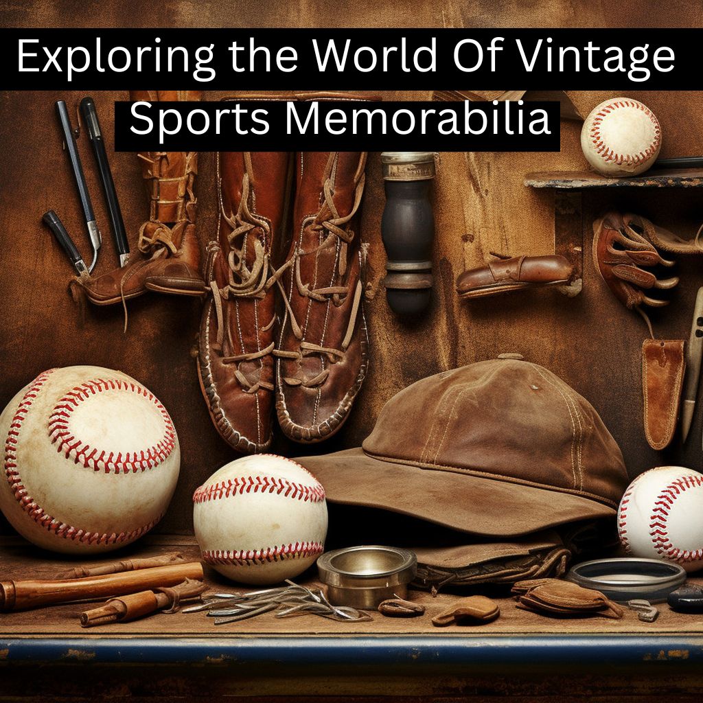 Exploring the World Of Vintage Sports Memorabilia