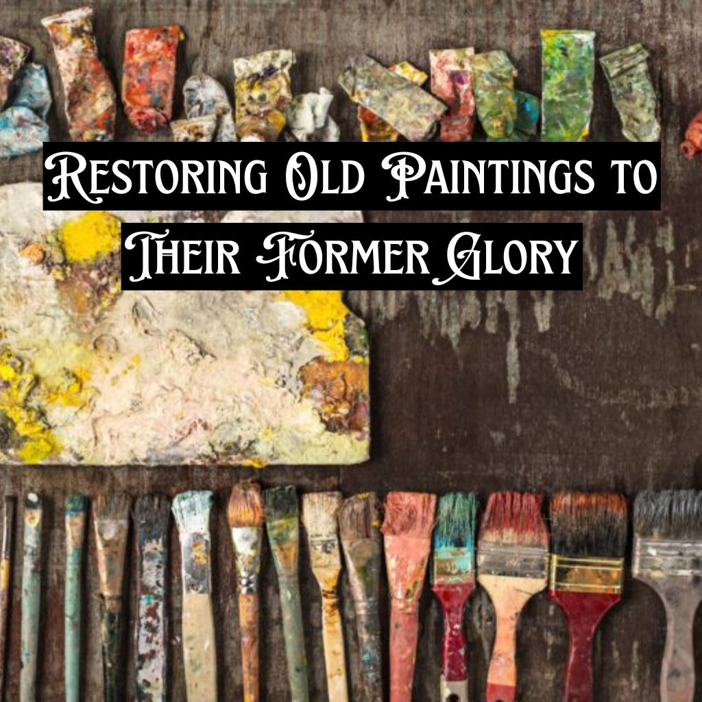 Restoring Old Paintings to Their Former Glory