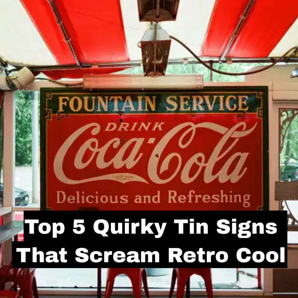 Top 5 Quirky Tin Signs That Scream Retro Cool