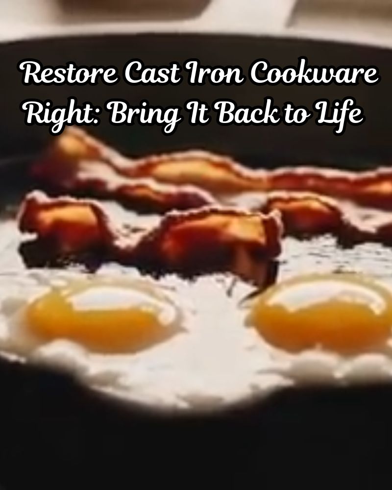 Restore Cast Iron Cookware Right Bring It Back to Life