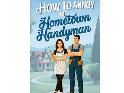 How to Annoy the Hometown Handyman: A Small-Town Enemies-to-Lovers Sweet Romance