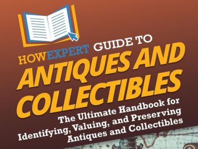HowExpert Guide to Antiques and Collectibles: The Ultimate Handbook for Identifying