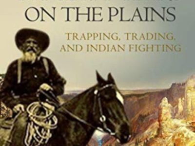 My Sixty Years on the Plains Trapping, Trading, and Indian Fighting