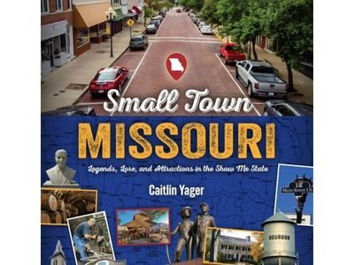 Small Town Missouri: Legends, Lore, and Attractions in the Show Me State, (Paperback)