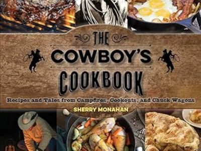 The Cowboy's Cookbook: Recipes and Tales from Campfires, Cookouts, and Chuck Wagons